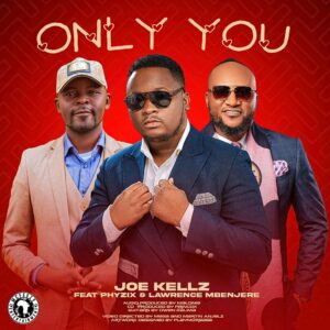 Joe Kellz ft Phyzix & Lawrence Mbenjere – Only You