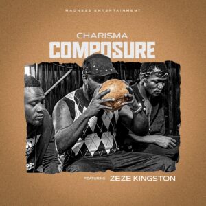 Charisma ft Zeze Kingston – Composure