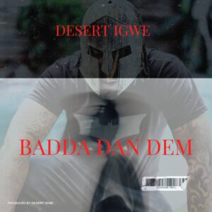 Desert Igwe – Badda Dan Dem