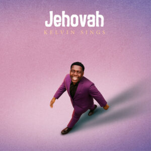 Kelvin Sings - Jehovah Kelvin Sings – Jehovah