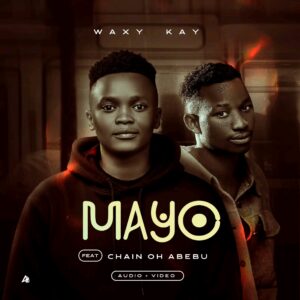 Waxy Kay ft Chain Oh Abebu - Mayo Waxy Kay ft Chain Oh Abebu – Mayo